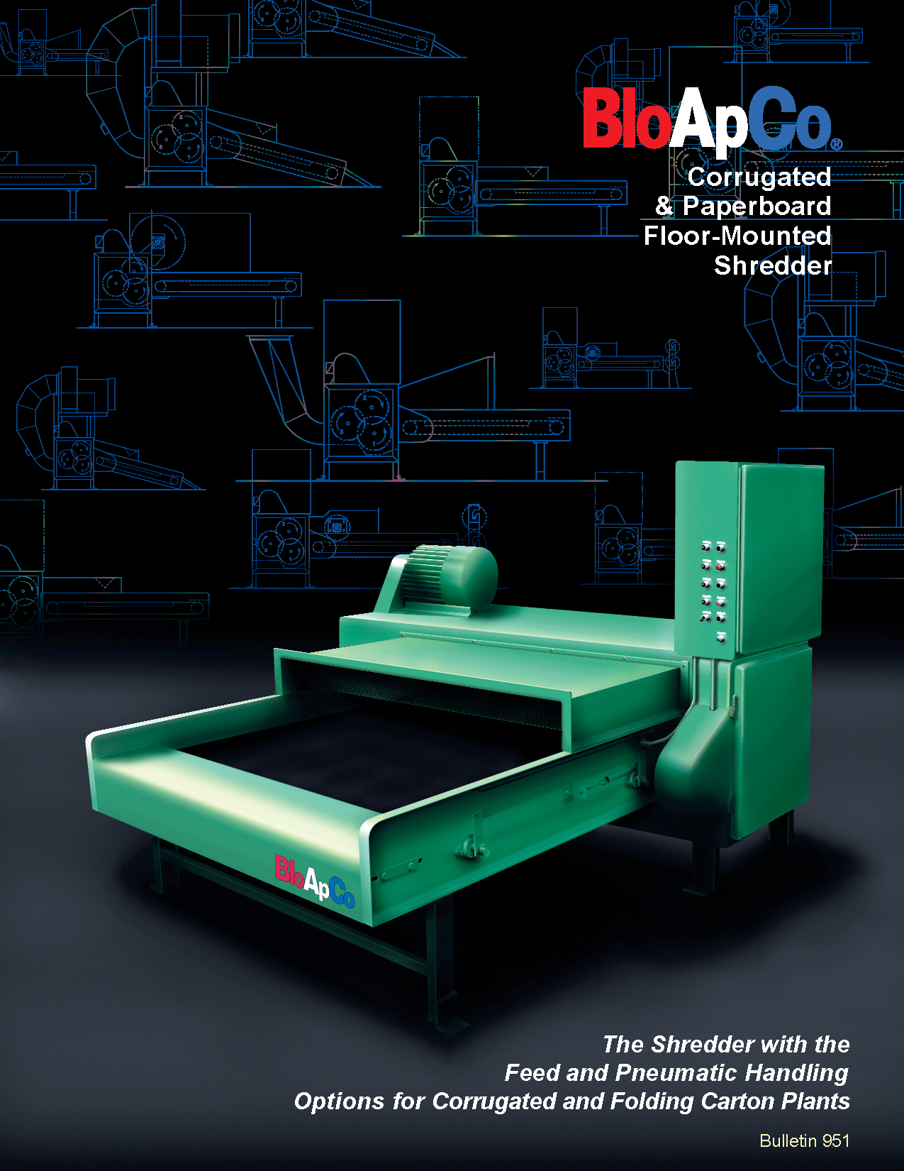 Learn more about Floor Mounted Shredders and pneumatic handling options by viewing the BloApCo Bulletin 951. 